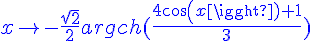 4$\blue x\to -\frac{\sqrt{2}}{2}argch(\frac{4cos(x)+1}{3})